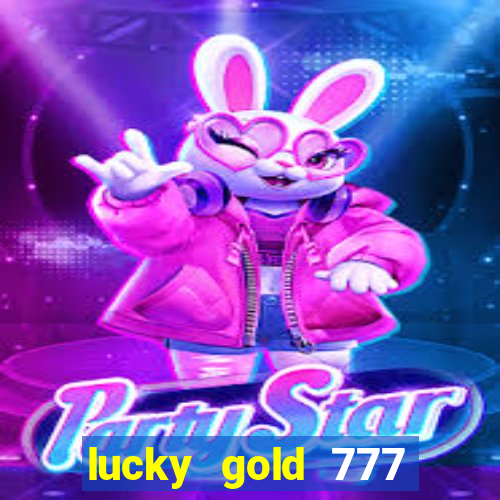 lucky gold 777 paga mesmo